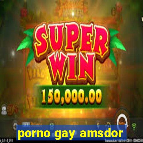 porno gay amsdor